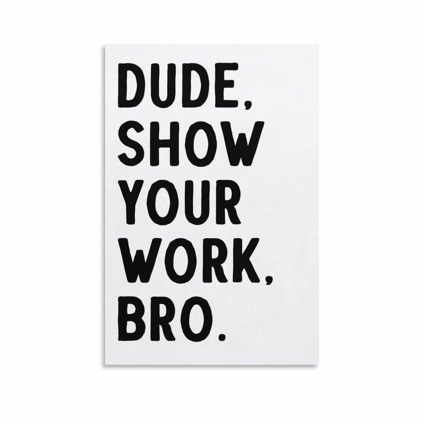 Covbob DUDE SHOW YOUR WORK BRO Canvas Wall Art Print 36x24in Style-1