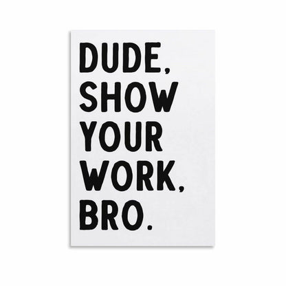 Covbob DUDE SHOW YOUR WORK BRO Canvas Wall Art Print 36x24in Style-1