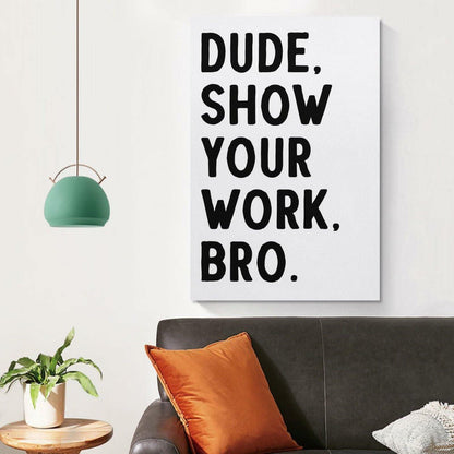 Covbob DUDE SHOW YOUR WORK BRO Canvas Wall Art Print 36x24in Style-1