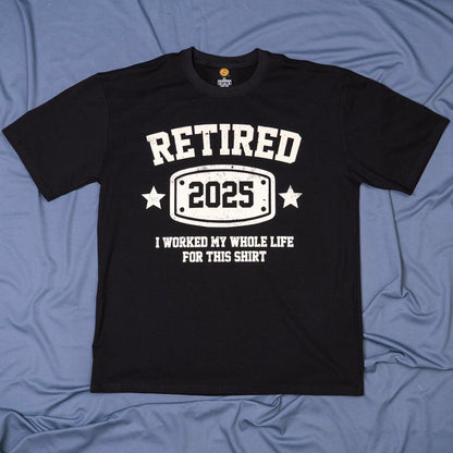 KOLNAMDINH Retired 2025 Funny T-Shirt I Worked My Whole Life Black XL